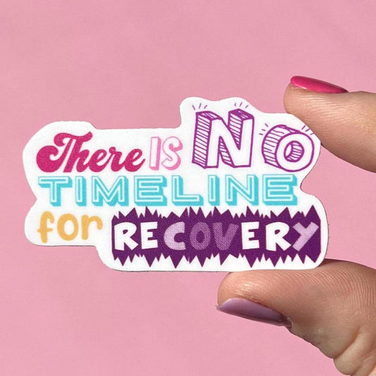There is no timeline for recovery sticker, water resistant sticker, mental health, NEDA sticker, mental health gift, AA sticker, NA sticker