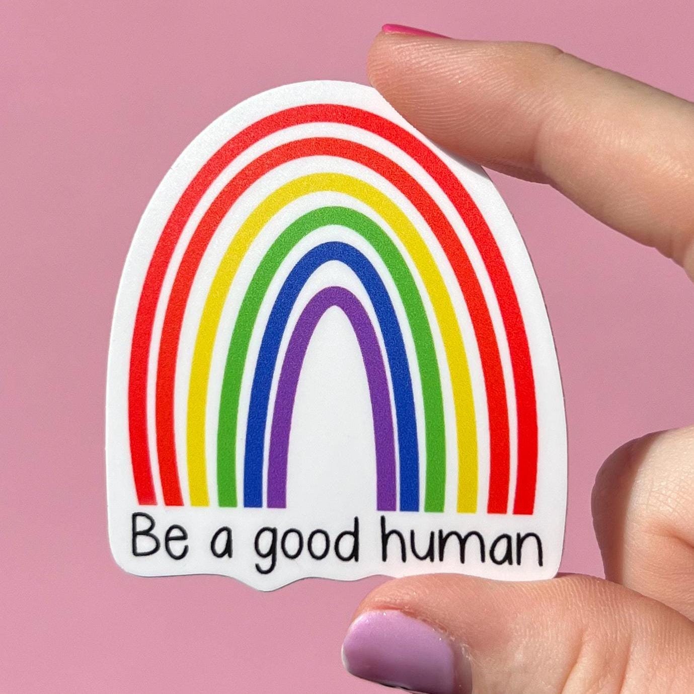 Be a good human sticker, rainbow sticker, kindness sticker, love sticker, easy gift idea, gift for her,gift for him, water resistant sticker