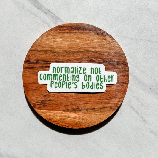normalize not commenting on other peoples bodies, water resistant sticker, laptop sticker, water bottle sticker, mental health awareness