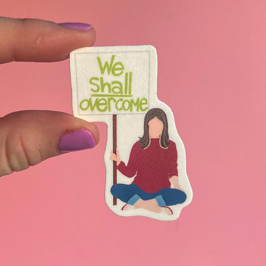 We shall overcome sticker, feminist sticker, gloria steinem sticker, feminist rage sticker, nasty woman