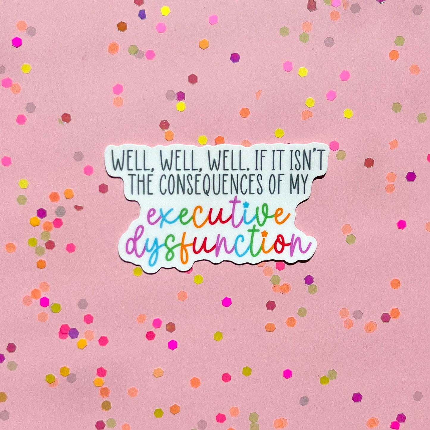 If it isn’t the consequences sticker, adhd sticker, executive function sticker, executive dysfunction sticker, therapy sticker, dopamine