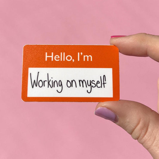 Hello, I'm working on myself name tag sticker, mental health sticker, gift for mom, stocking stuffer, mental health gift, self love sticker