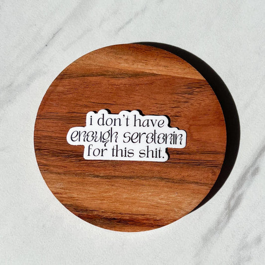 I don't have enough serotonin for this shit sticker, mental health sticker, mental health decal, therapist sticker, social worker sticker