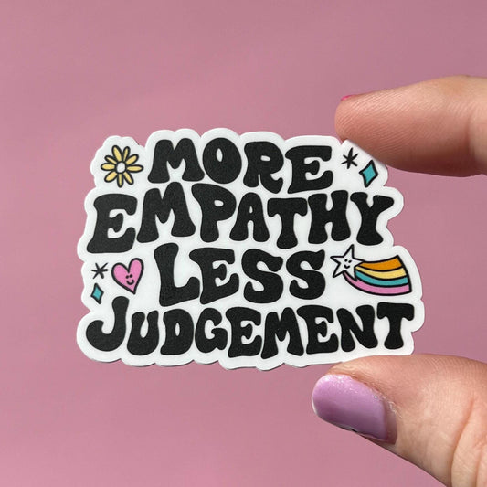 More empathy less judgement sticker, mental health sticker, empath sticker, therapist gift, stocking stuffer, teacher gift, compassion