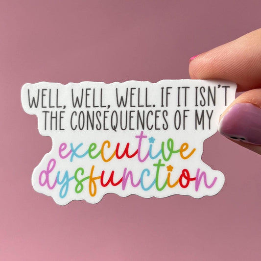 If it isn’t the consequences sticker, adhd sticker, executive function sticker, executive dysfunction sticker, therapy sticker, dopamine