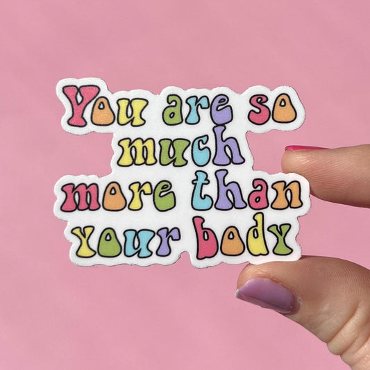 You are so much more than your body sticker, positive affirmation, eating disorder recovery, mental health sticker, body positive sticker