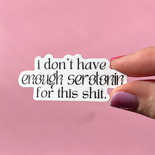 I don't have enough serotonin for this shit sticker, mental health sticker, mental health decal, therapist sticker, social worker sticker