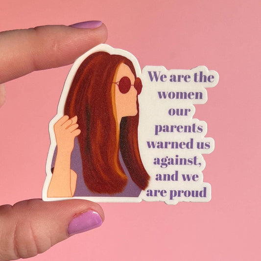 We are the women our parents warned us about, and we are proud sticker, feminist sticker, gloria steinem sticker, feminist rage sticker